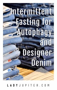 Intermittent fasting for autophagy and designer denim. #IF #fasting #health #jeans