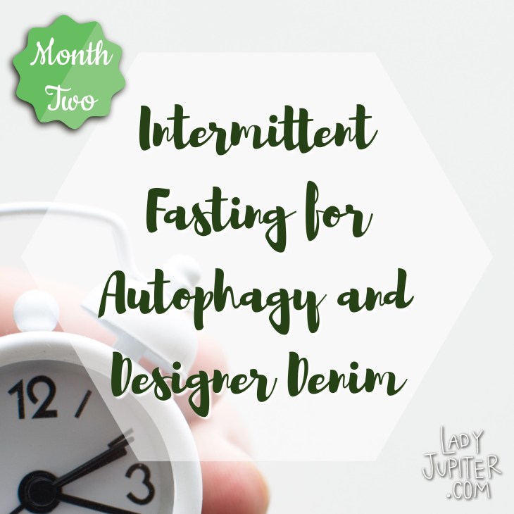 Intermittent fasting for autophagy and designer denim - MONTH TWO & loving it. #fasting #IF #autophagy