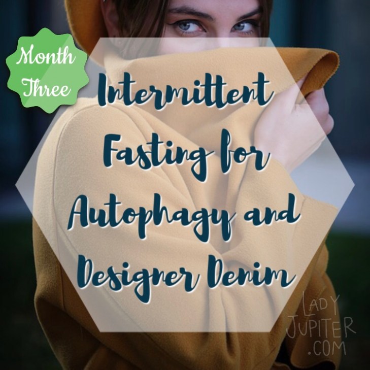 Intermittent fasting for autophagy and designer denim - MONTH THREE & loving it. #fasting #IF #autophagy
