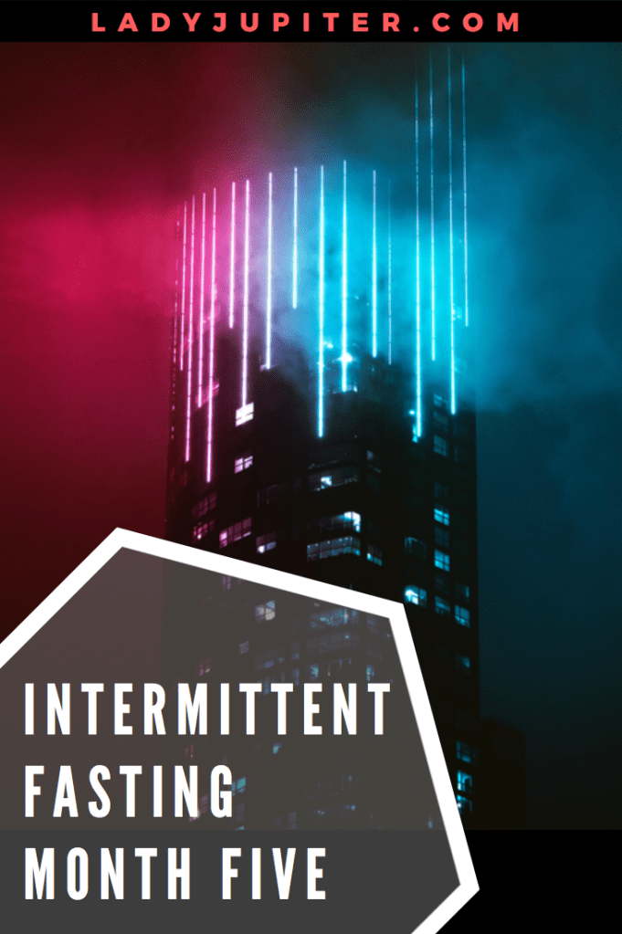 Intermittent fasting, five months in! Here's a peek into my world as a new-ish faster.