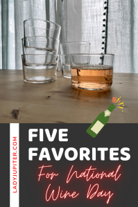 National Wine Day is May 25, so I'm celebrating by sharing these five favorites with you! It's an annual holiday that's a week before my birthday -and that deserves a toast, so cheers! 🥂✨ #LadyJupiter #NationalWineDay #FiveFaves #WineDay #May25